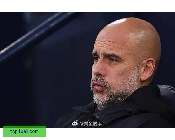 一切都出了问题显现瓜迪奥拉对曼城现状的深度担忧与赛季前景迷惘不安